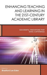 cover of the book Enhancing Teaching and Learning in the 21st-Century Academic Library: Successful Innovations That Make a Difference