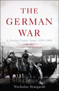 cover of the book The German War: a nation under arms, 1939-1945