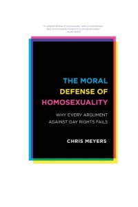 cover of the book Moral Defense of Homosexuality: Why Every Argument Against Gay Rights Fails