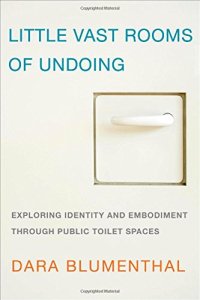 cover of the book Little Vast Rooms of Undoing: Exploring Identity and Embodiment through Public Toilet Spaces