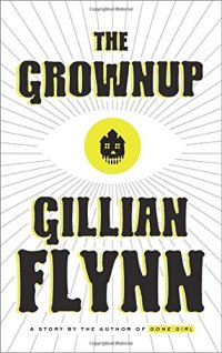 cover of the book The Grownup: A Story by the Author of Gone Girl