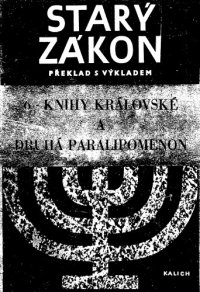 cover of the book Starý zákon : Překlad s výkladem. Sv. 6 Knihy královské Druhá Paralipomenon : Nový překlad Písma svatého