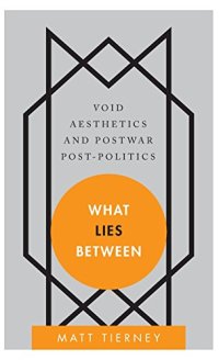 cover of the book What Lies Between: Void Aesthetics and Postwar Post-Politics