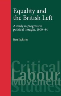 cover of the book Equality and the British Left: A Study in Progressive Political Thought, 1900-64