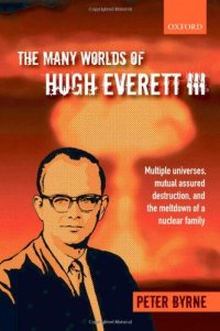 cover of the book The Many Worlds of Hugh Everett III: Multiple Universes, Mutual Assured Destruction, and the Meltdown of a Nuclear Family