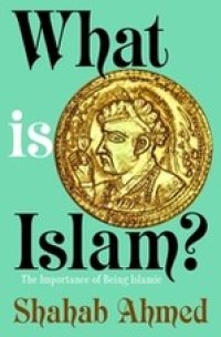 cover of the book What Is Islam? The Importance of Being Islamic