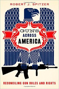 cover of the book Guns across America: Reconciling Gun Rules and Rights