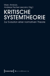 cover of the book Kritische Systemtheorie: Zur Evolution einer normativen Theorie