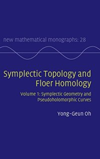 cover of the book Symplectic Topology and Floer Homology: Volume 1, Symplectic Geometry and Pseudoholomorphic Curves