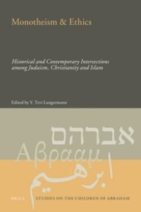 cover of the book Monotheism & Ethics: Historical and Contemporary Intersections Among Judaism, Christianity and Islam