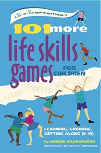 cover of the book 101 More Life Skills Games for Children: Learning, Growing, Getting Along (Ages 9-15)