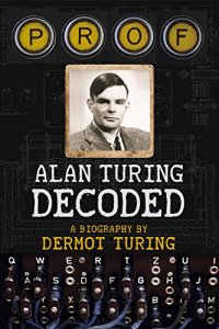 cover of the book Prof Alan Turing Decoded. A Biography