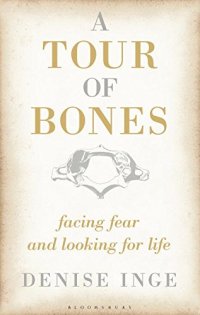 cover of the book A Tour of Bones: Facing Fear and Looking for Life