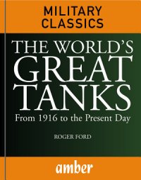 cover of the book The World's Great Tanks: From 1916 to the Present Day