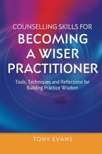 cover of the book Counselling Skills for Becoming a Wiser Practitioner: Tools, Techniques and Reflections for Building Practice Wisdom