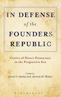 cover of the book In Defense of the Founders Republic: Critics of Direct Democracy in the Progressive Era