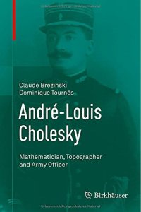 cover of the book André-Louis Cholesky: Mathematician, Topographer and Army Officer