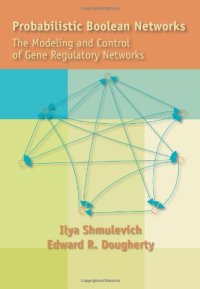 cover of the book Probabilistic boolean networks: the modeling and control of gene regulatory networks