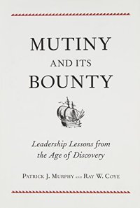 cover of the book Mutiny and Its Bounty: Leadership Lessons from the Age of Discovery