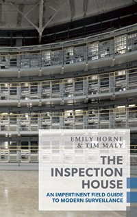 cover of the book The Inspection House: An Impertinent Field Guide to Modern Surveillance