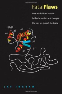 cover of the book Fatal Flaws: How a Misfolded Protein Baffled Scientists and Changed the Way We Look at the Brain