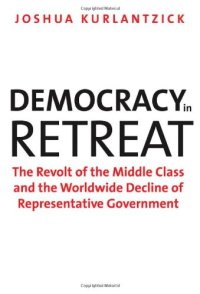 cover of the book Democracy in Retreat: The Revolt of the Middle Class and the Worldwide Decline of Representative Government