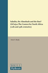 cover of the book Saladin, the Almohads and the Banu Ghaniya: The Contest for North Africa (12th and 13th Centuries)