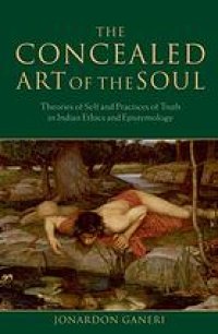 cover of the book The Concealed Art of The Soul. Theories of Self and Practices of Truth in Indian Ethics and Epistemology