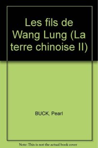 cover of the book La Trilogie de la Terre Chinoise - Volume 2 : Les fils de Wang Lung