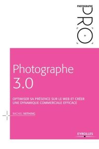 cover of the book Photographe 3.0 : Optimiser sa présence sur le web et créer une dynamique commerciale efficace