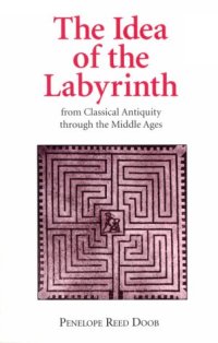 cover of the book The Idea of the Labyrinth: From Classical Antiquity Through the Middle Ages