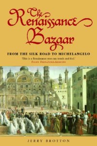 cover of the book The Renaissance Bazaar: From the Silk Road to Michelangelo