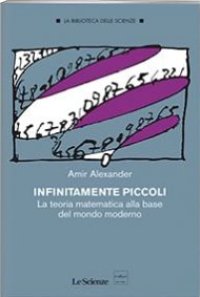 cover of the book Infinitamente piccoli. La teoria matematica alla base del mondo moderno