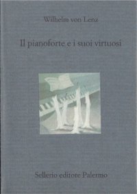 cover of the book Il pianoforte e i suoi virtuosi (Liszt, Chopin, Tausig, Henselt)