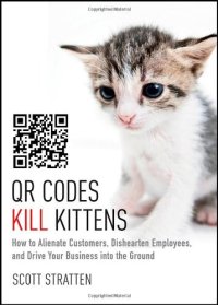 cover of the book QR Codes Kill Kittens: How to Alienate Customers, Dishearten Employees, and Drive Your Business into the Ground