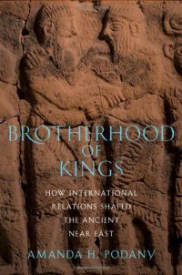 cover of the book Brotherhood of Kings: How International Relations Shaped the Ancient Near East