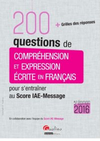 cover of the book 200 questions de compréhension et expression écrite en français : pour s'entraîner au Score IAE-Message : + grilles des réponses