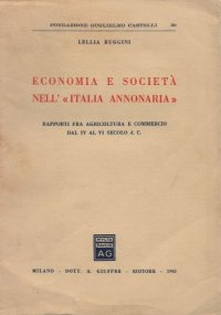 cover of the book Economia e società nell'«Italia annonaria»: Rapporti fra agricoltura e commercio dal IV al VI secolo d.C.