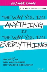 cover of the book The Way You Do Anything is the Way You Do Everything: The Why of Why Your Business Isn't Making More Money