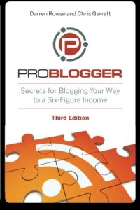 cover of the book ProBlogger: Secrets for Blogging Your Way to a Six-Figure Income