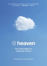 cover of the book @Heaven: The Online Death of a Cybernetic Futurist