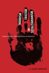 cover of the book Marxism, fascism, and totalitarianism : chapters in the intellectual history of radicalism