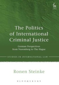 cover of the book The Politics of International Criminal Justice: German Perspectives from Nuremberg to The Hague