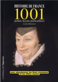 cover of the book Histoire de France : 1001 petites leçons particulières pour abandonner les lieux communs et les idées reçues