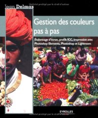 cover of the book Gestion des couleurs pas à pas : Etalonnage d'écran, profils ICC, impression avec Photoshop Elements, Photoshop et Lightroom