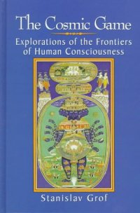 cover of the book The cosmic game : explorations of the frontiers of human consciousness