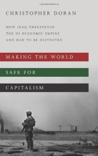 cover of the book Making the world safe for capitalism : how Iraq threatened the US economic empire and had to be destroyed