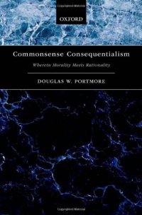 cover of the book Commonsense consequentialism : wherein morality meets rationality