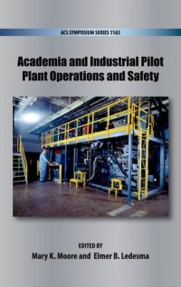 cover of the book Academia and industrial pilot plant operations and safety [this volume was developed in order to share papers presented at the 245th ACS National Meeting, held April 7 - 12, 2013 in New Orleans, Louisiana]