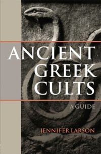 cover of the book Ancient Greek cults : a guide